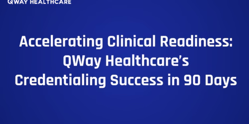 Accelerating Clinical Readiness_ QWay Healthcare’s Credentialing Success in 90 Days