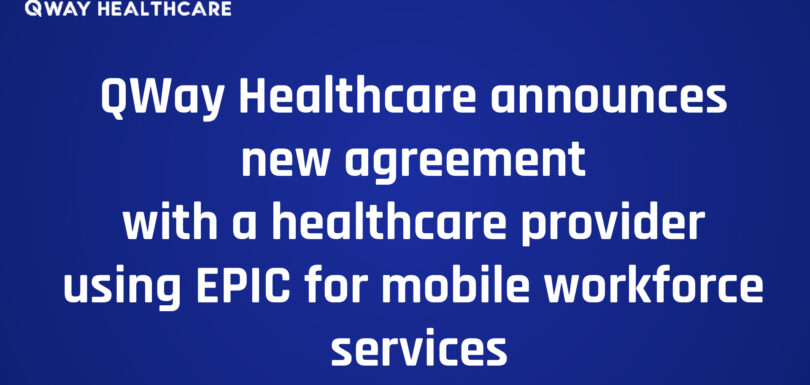 QWay Healthcare announces new agreement with a healthcare provider using EPIC for mobile workforce services